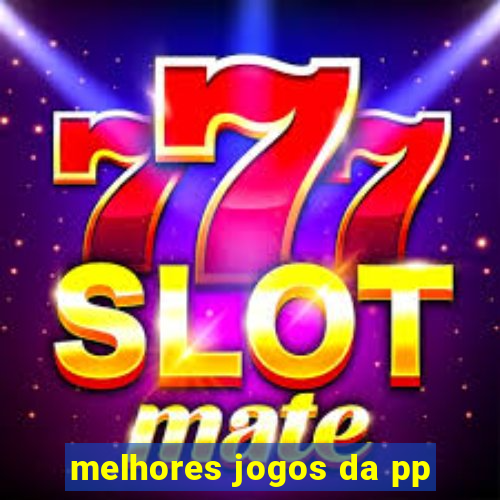 melhores jogos da pp